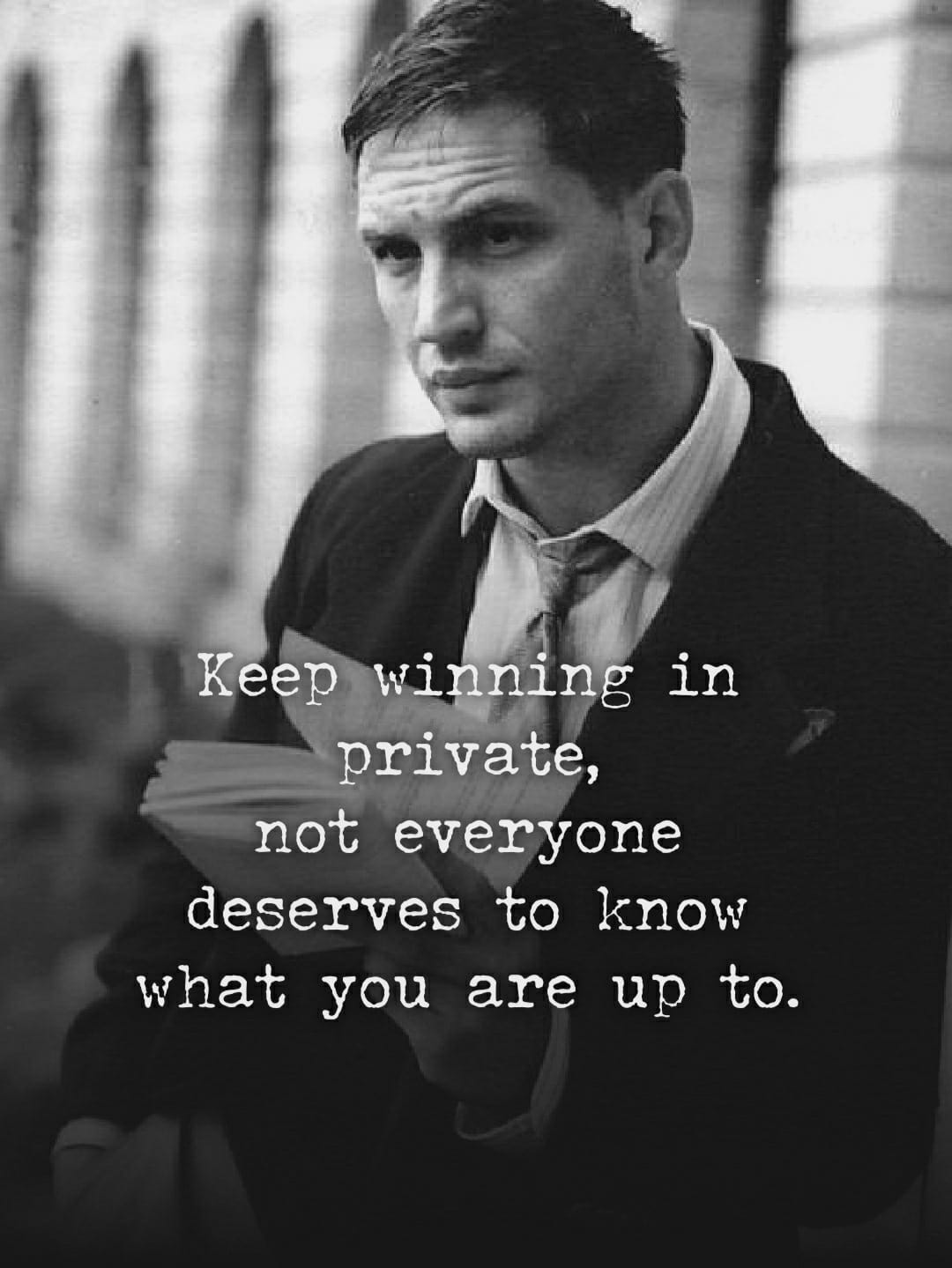 keep winning in private. not everyone needs to know what you’re up to.