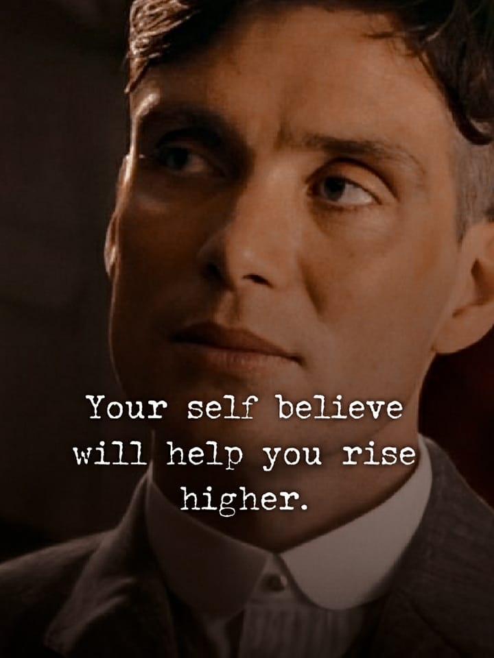 your self believe will help you rise higher.
