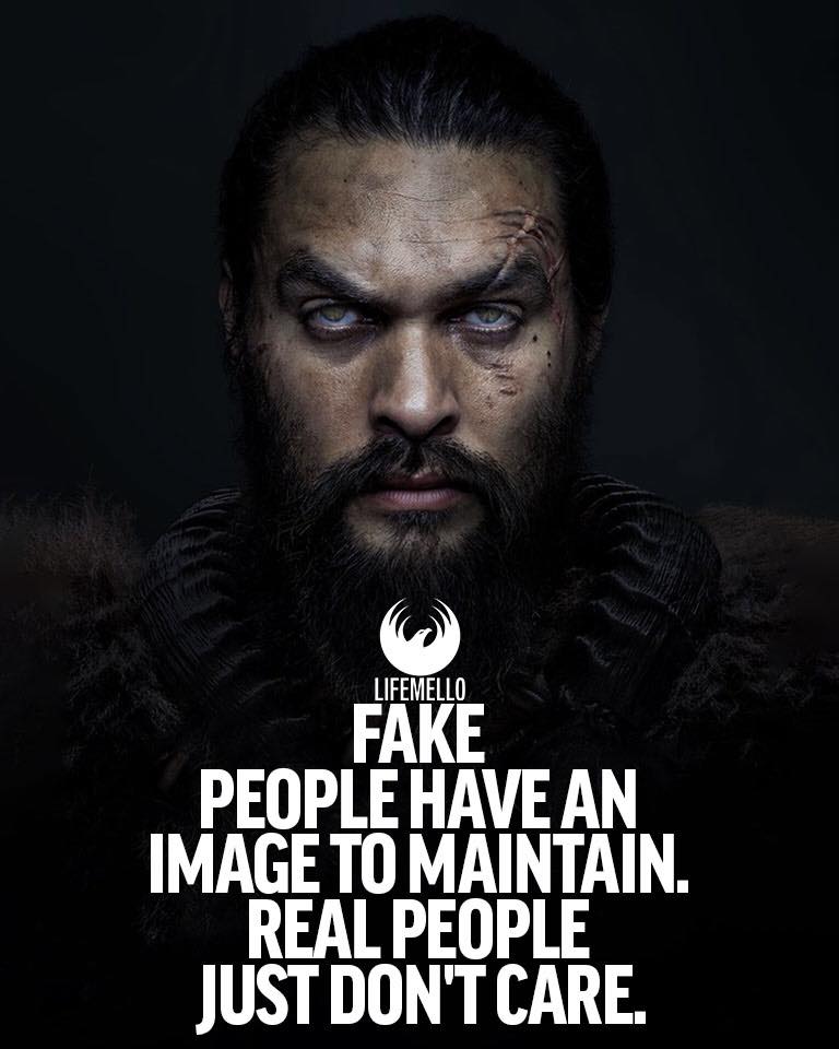 Fake People Have An Image To Maintain. Real People Just Don’t Care.