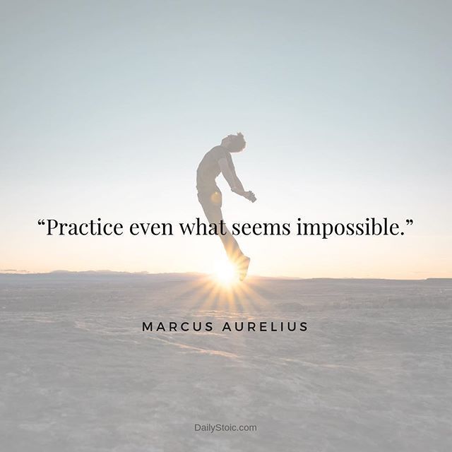 Practice even what seems impossible.